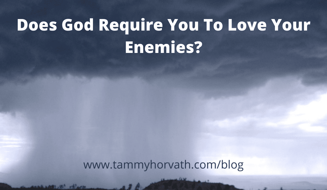 Does God Require You To Love Your Enemies?