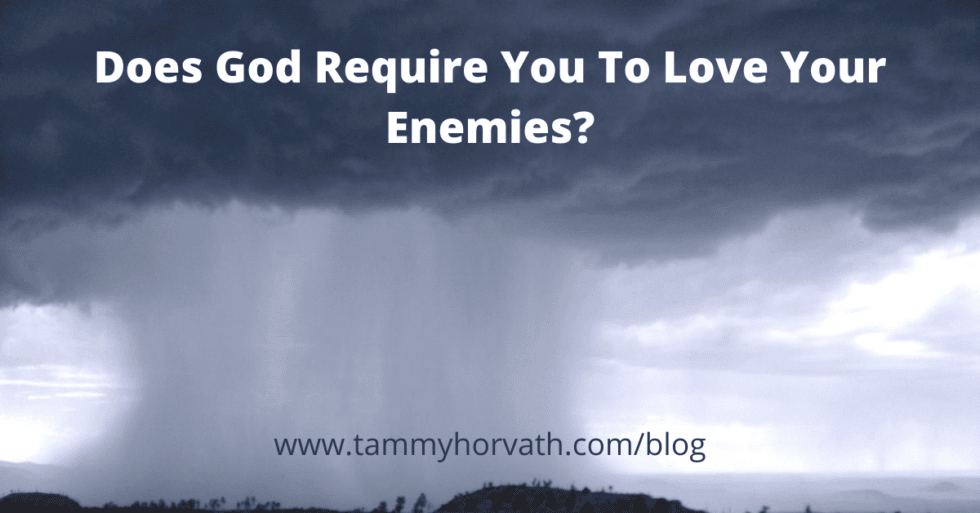 does-god-require-you-to-love-your-enemies-tammy-horvath