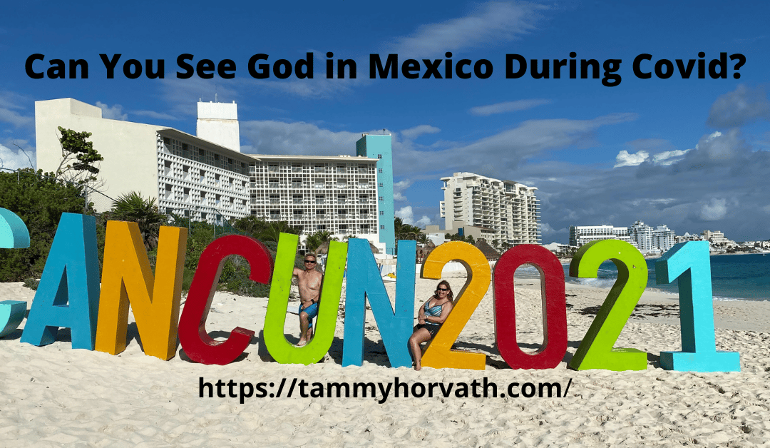 Cancun 2021 sign - Can You See God in Mexico During Covid