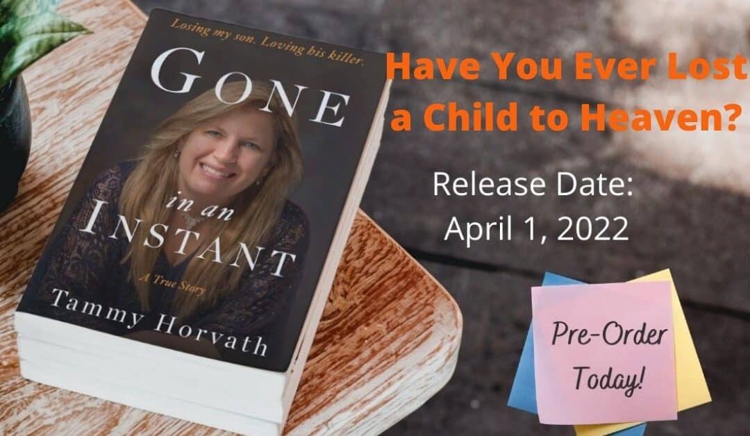 Have you ever lost a child to heaven -tammy-horvath-gone-in-an-instant-book-launch