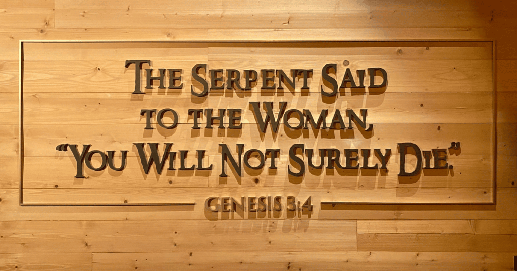 The serpent said to the woman, you will not surely die - sign