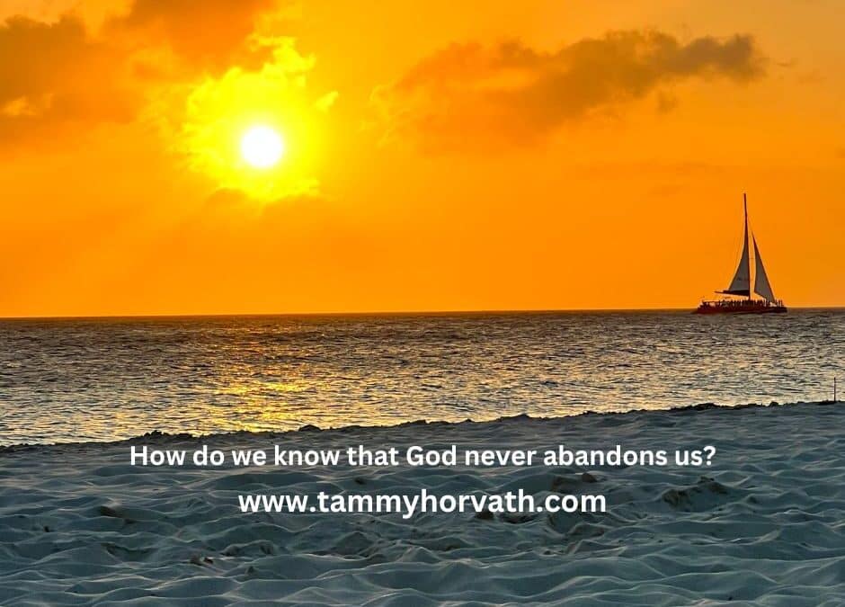 How do we know that God never abandons us blog post by Tammy Horvath